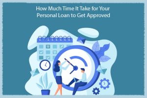 How Much Time It Take for Your Personal Loan to Get Approved