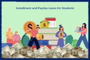 Installment and Payday Loans for Students