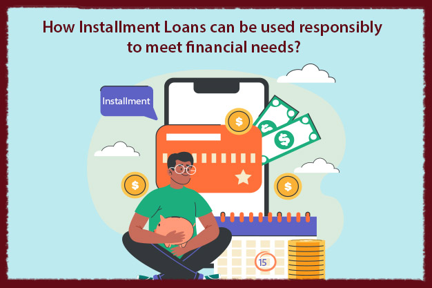 How Installment Loans can be used to Meet Financial Needs