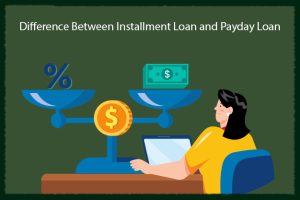 Difference Between Installment Loan and Payday Loan