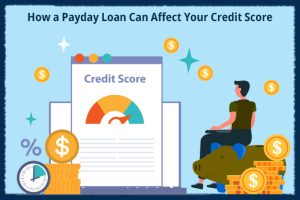 How a Payday Loan Can Affect Your Credit Score