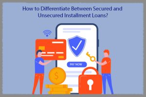 How to differentiate between secured and unsecured installment loans