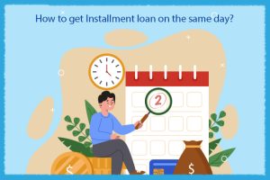 How to get Installment loan on the same day