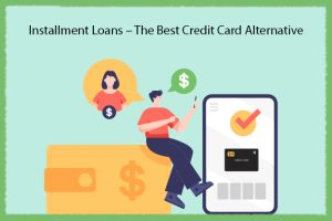 Installment  Loans - The Best Credit Card Alternative