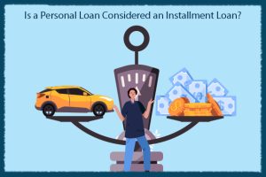 Is a Personal Loan Considered an Installment Loan?