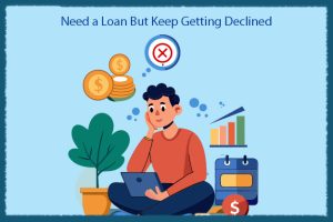 Need a Loan But Keep Getting Declined