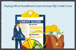Paying Off an Installment Loan Increase My Credit Score