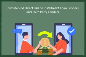 Truth Behind Direct Online Installment Loan Lenders and Third Party Lenders