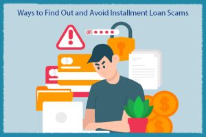 Ways to Find Out and Avoid Installment Loan Scams
