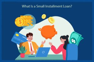 What Is a Small Installment Loan?